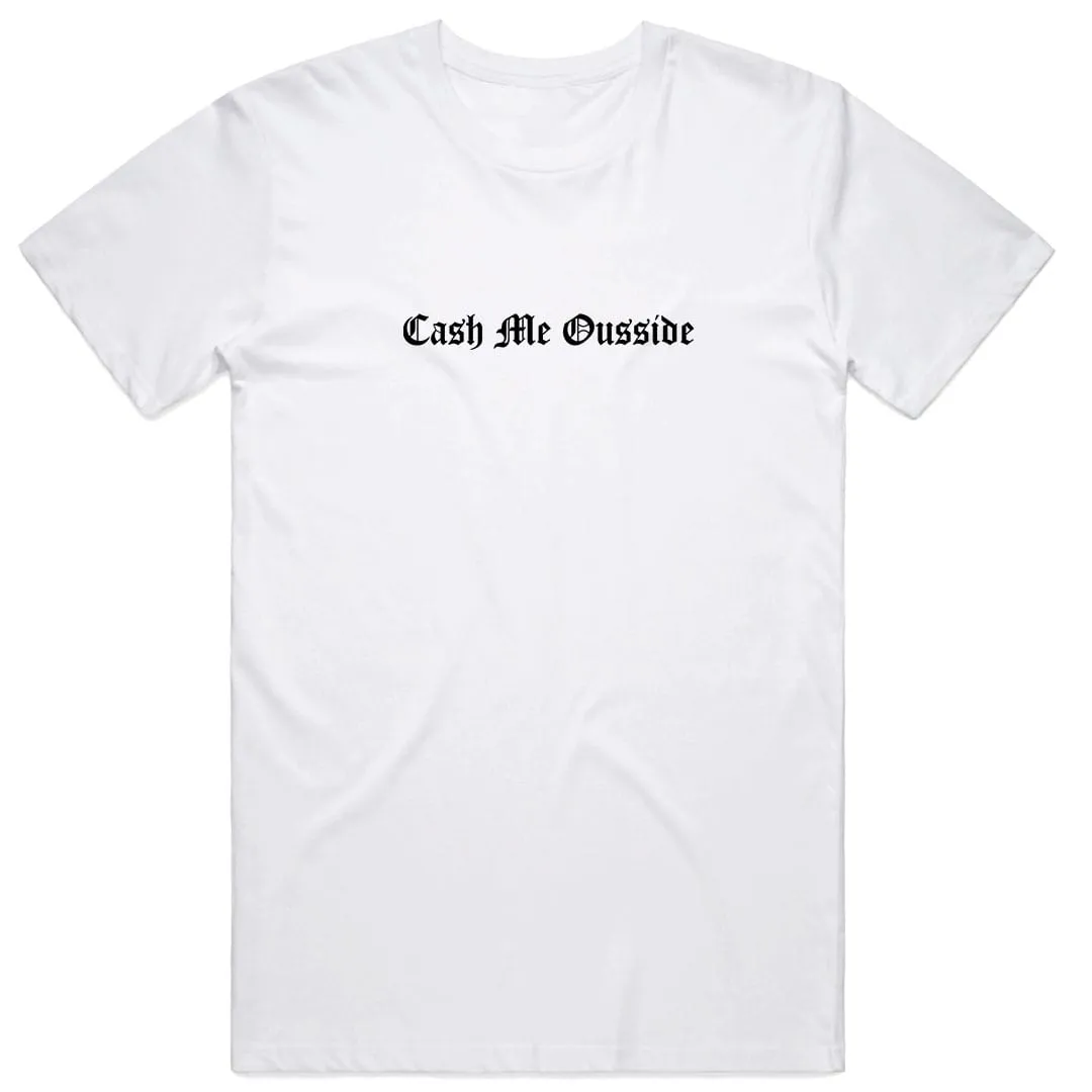 Cash Me Ousside T-shirt