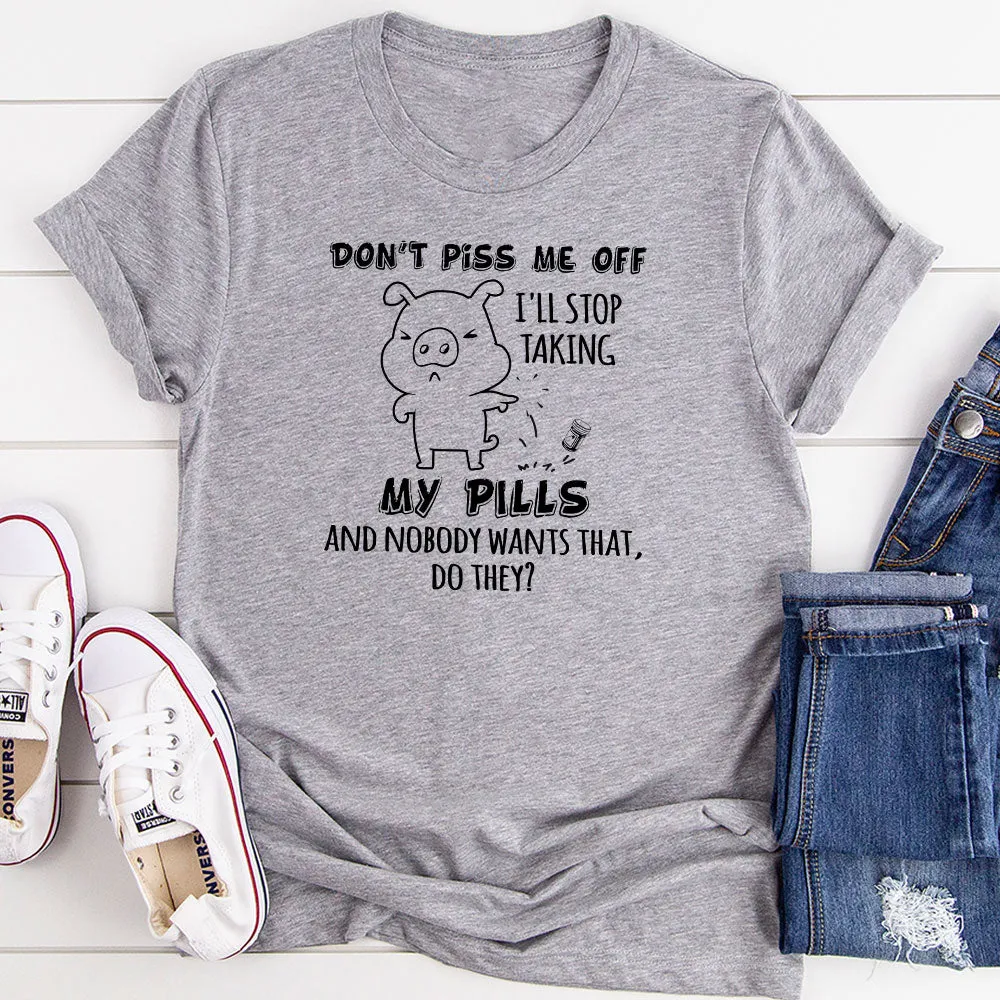 Graphic T-Shirts Don't Piss Me Off T-Shirt