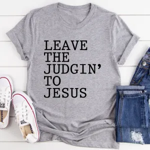 Graphic T-Shirts Leave The Judgin' to Jesus Tee