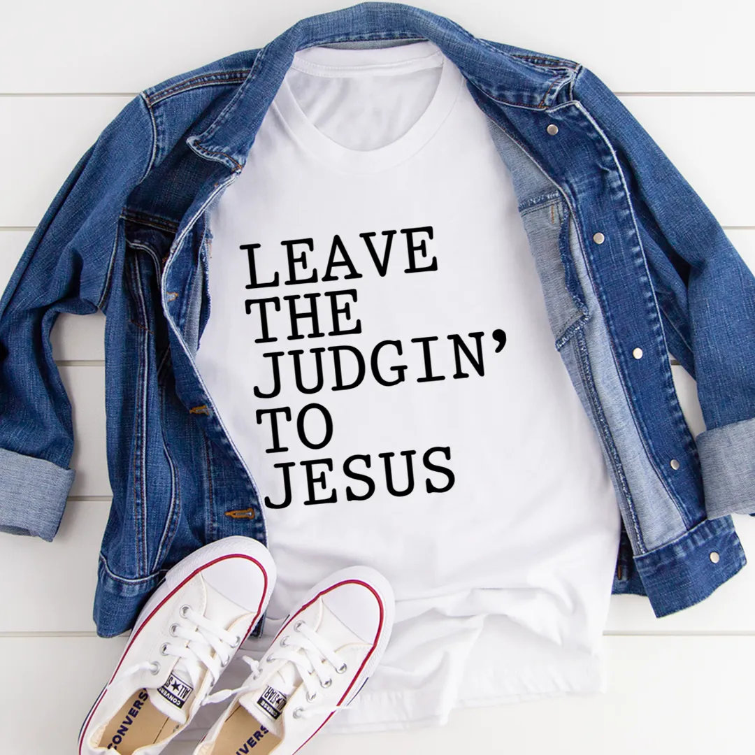 Graphic T-Shirts Leave The Judgin' to Jesus Tee