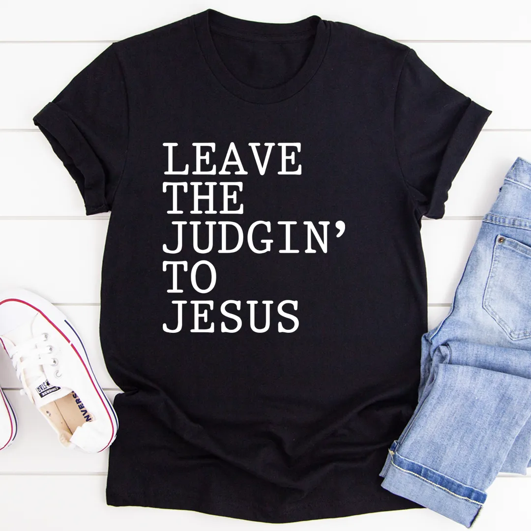 Graphic T-Shirts Leave The Judgin' to Jesus Tee