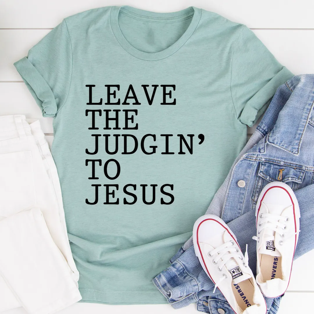 Graphic T-Shirts Leave The Judgin' to Jesus Tee