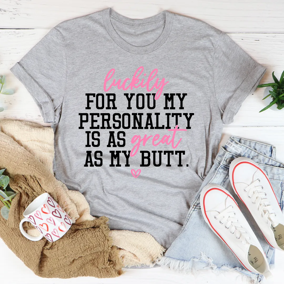 Graphic T-Shirts My Personality Is As Great As My Butt Tee