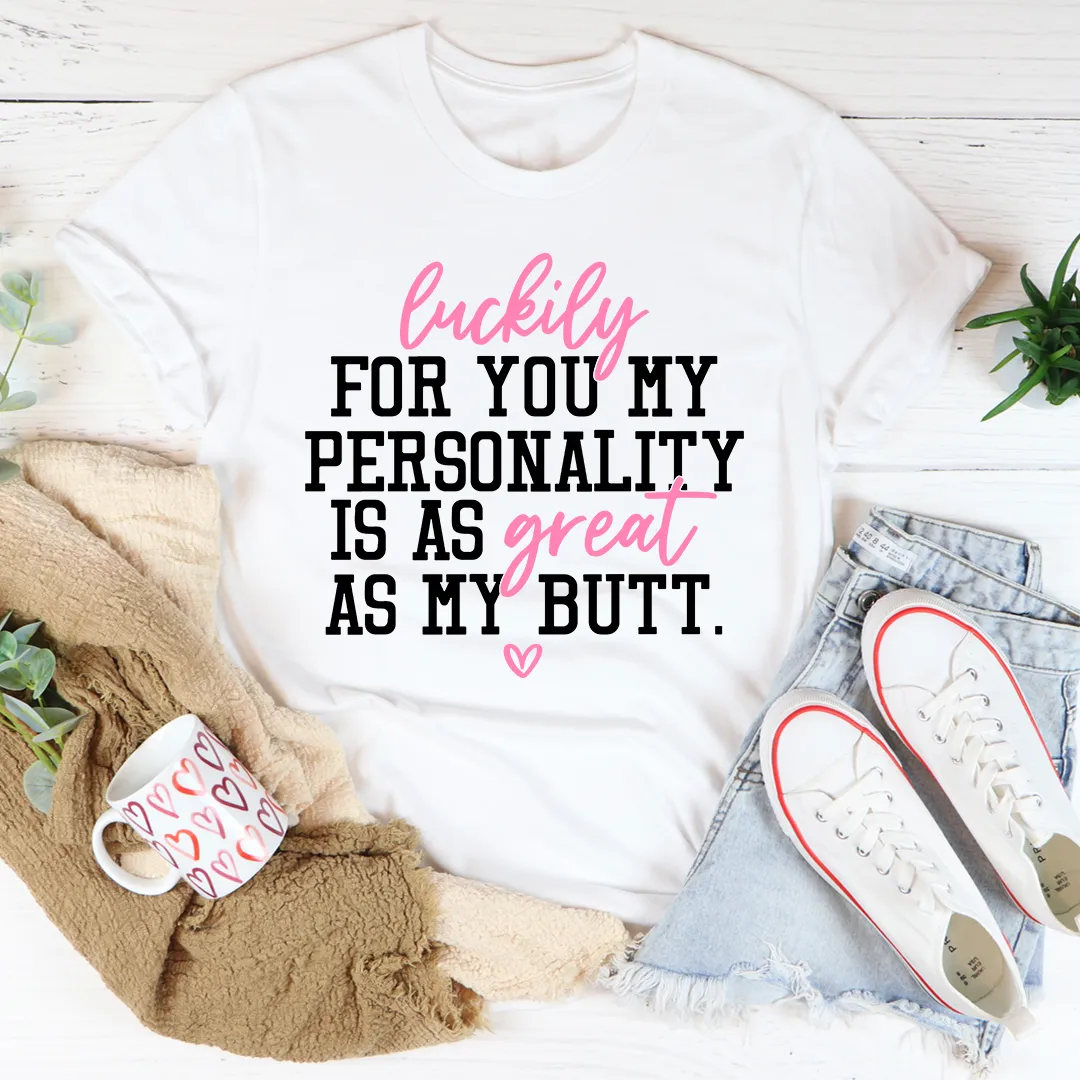 Graphic T-Shirts My Personality Is As Great As My Butt Tee