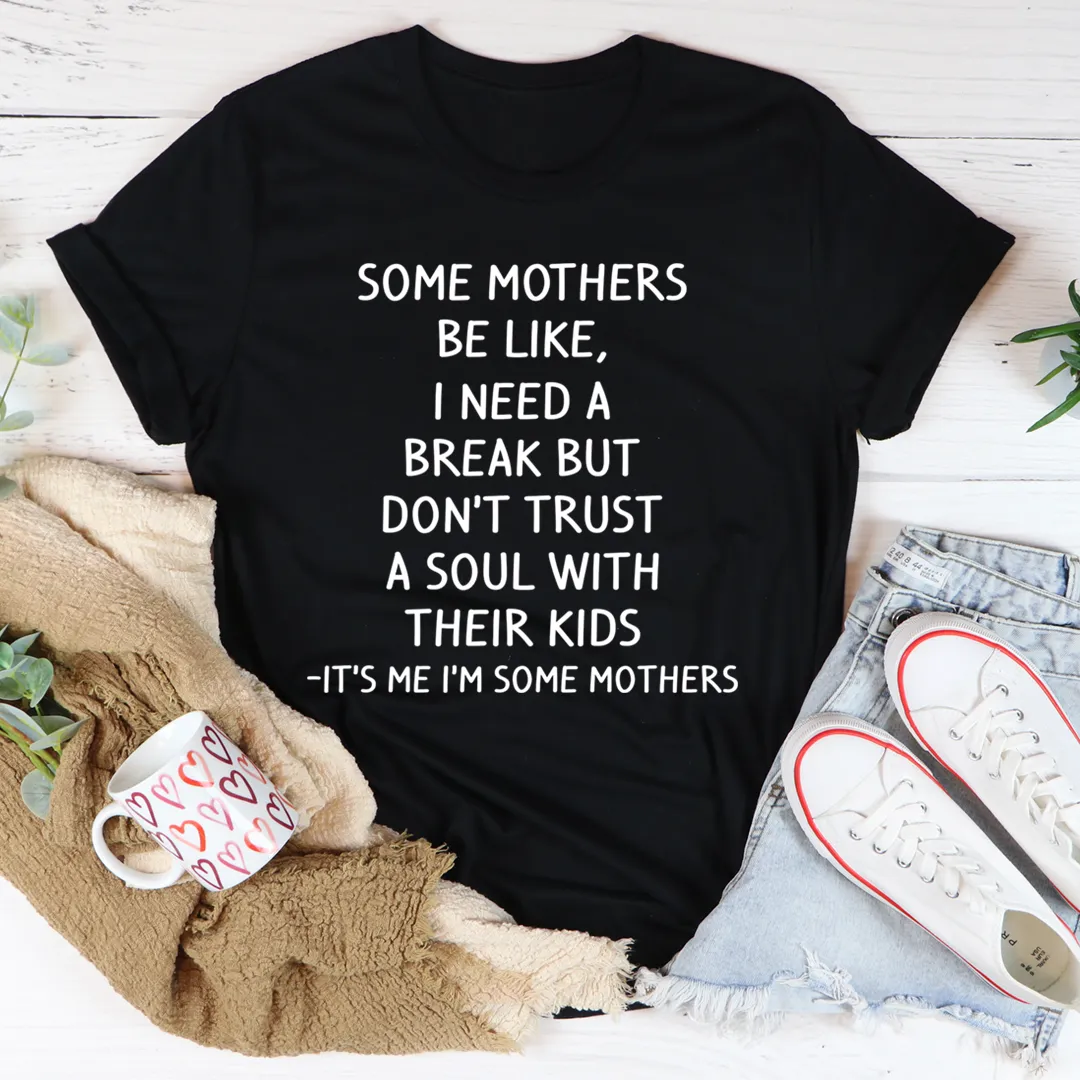 Graphic T-Shirts Some Mothers Be Like Tee