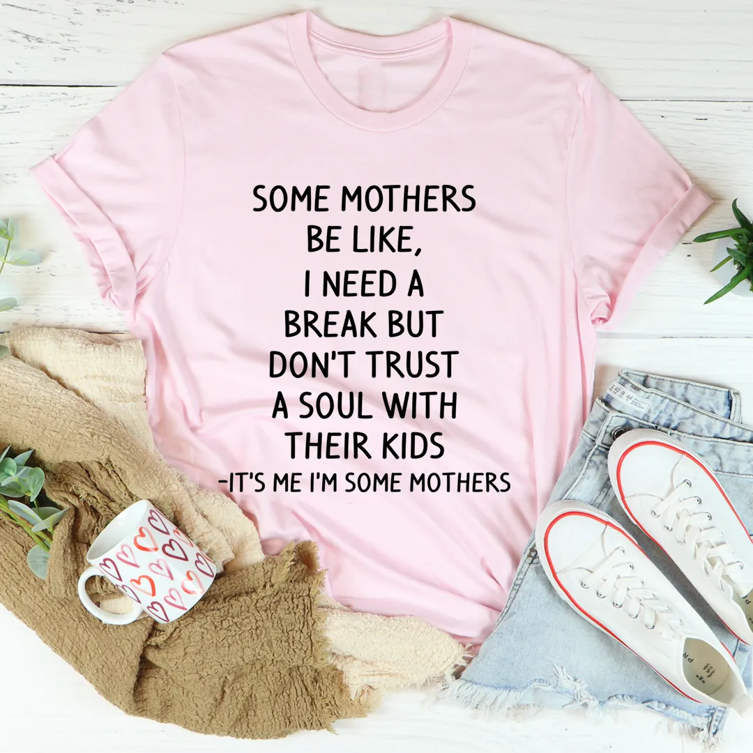 Graphic T-Shirts Some Mothers Be Like Tee