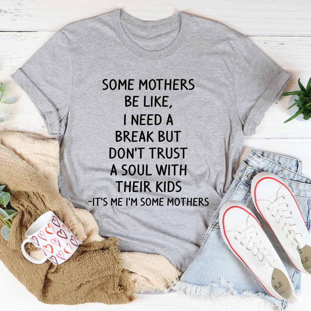 Graphic T-Shirts Some Mothers Be Like Tee