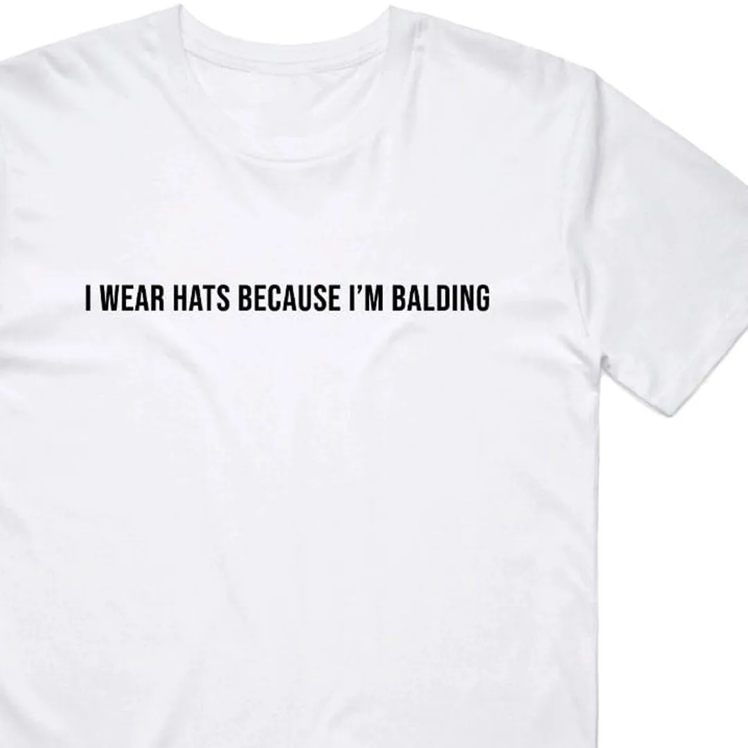 I Wear Hats Because I'm Balding T-Shirt