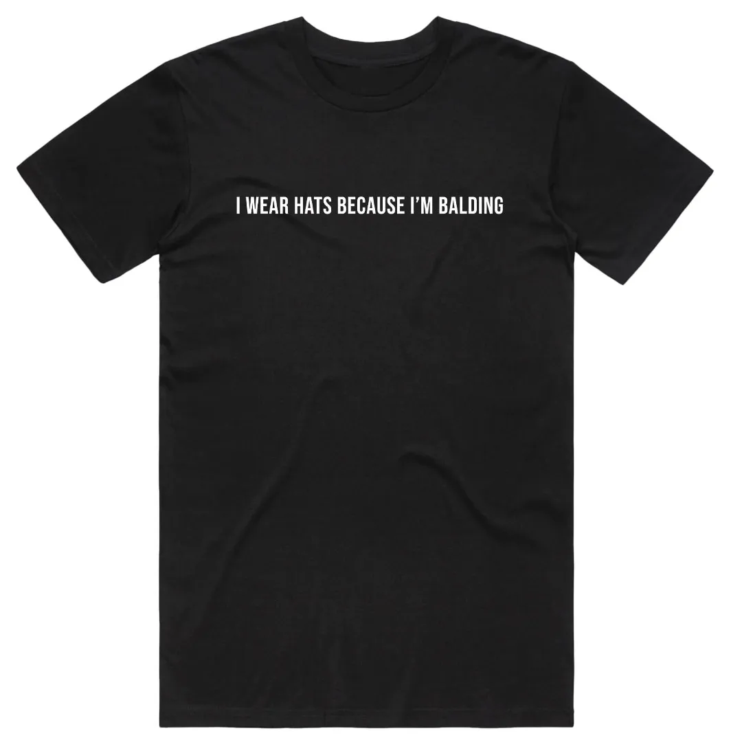 I Wear Hats Because I'm Balding T-Shirt