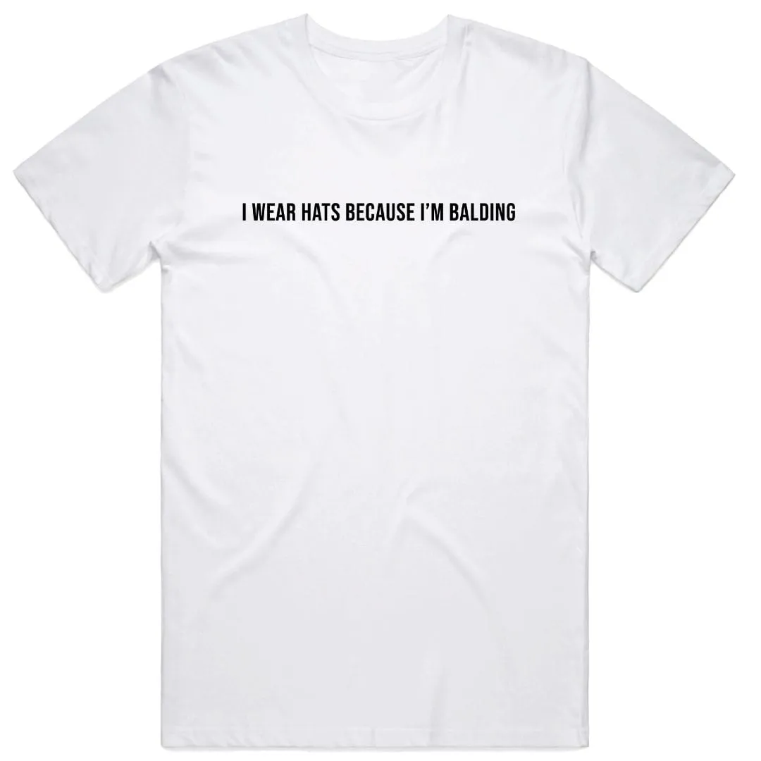 I Wear Hats Because I'm Balding T-Shirt