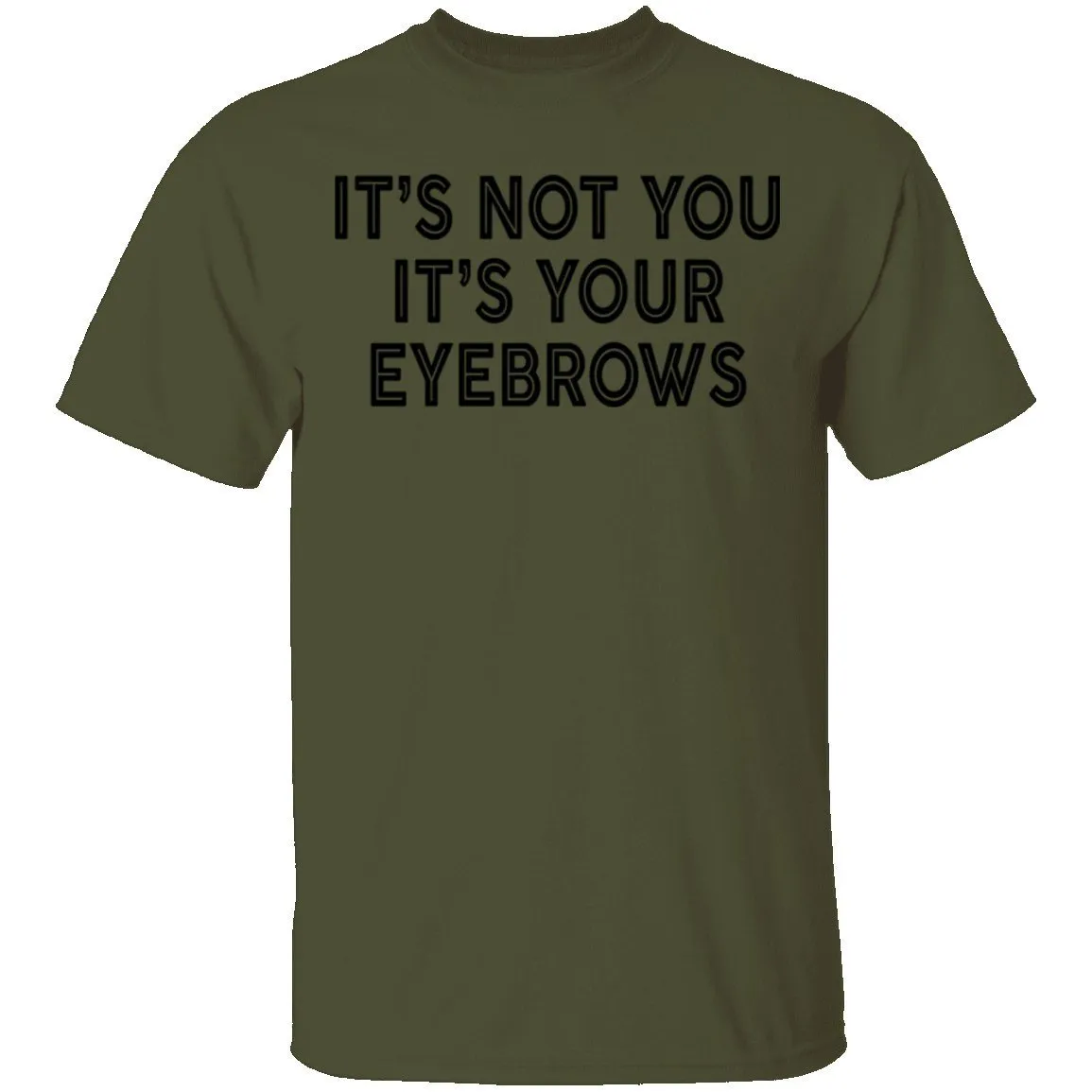 It's Not You It's Your Eyebrows T-Shirt