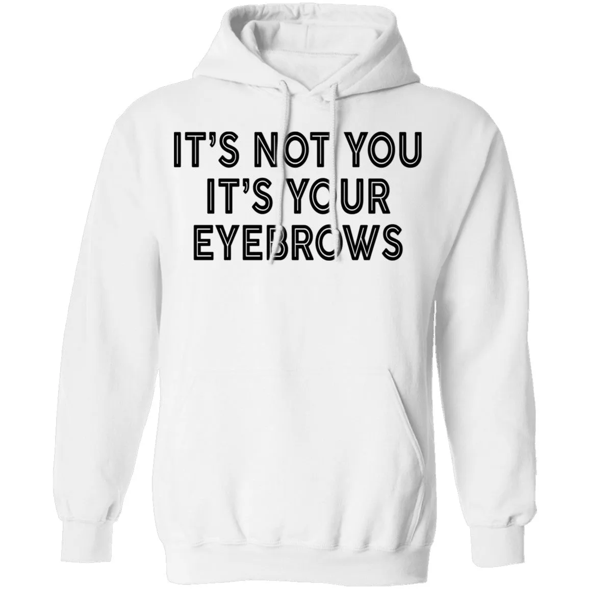 It's Not You It's Your Eyebrows T-Shirt