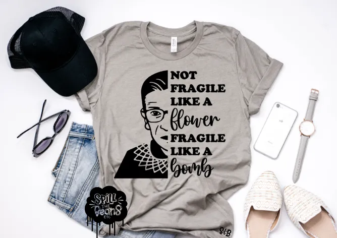 Not Fragile like a Flower Fragile like a BOMB RBG tee Adult Shirt **BLACK INK ONLY**