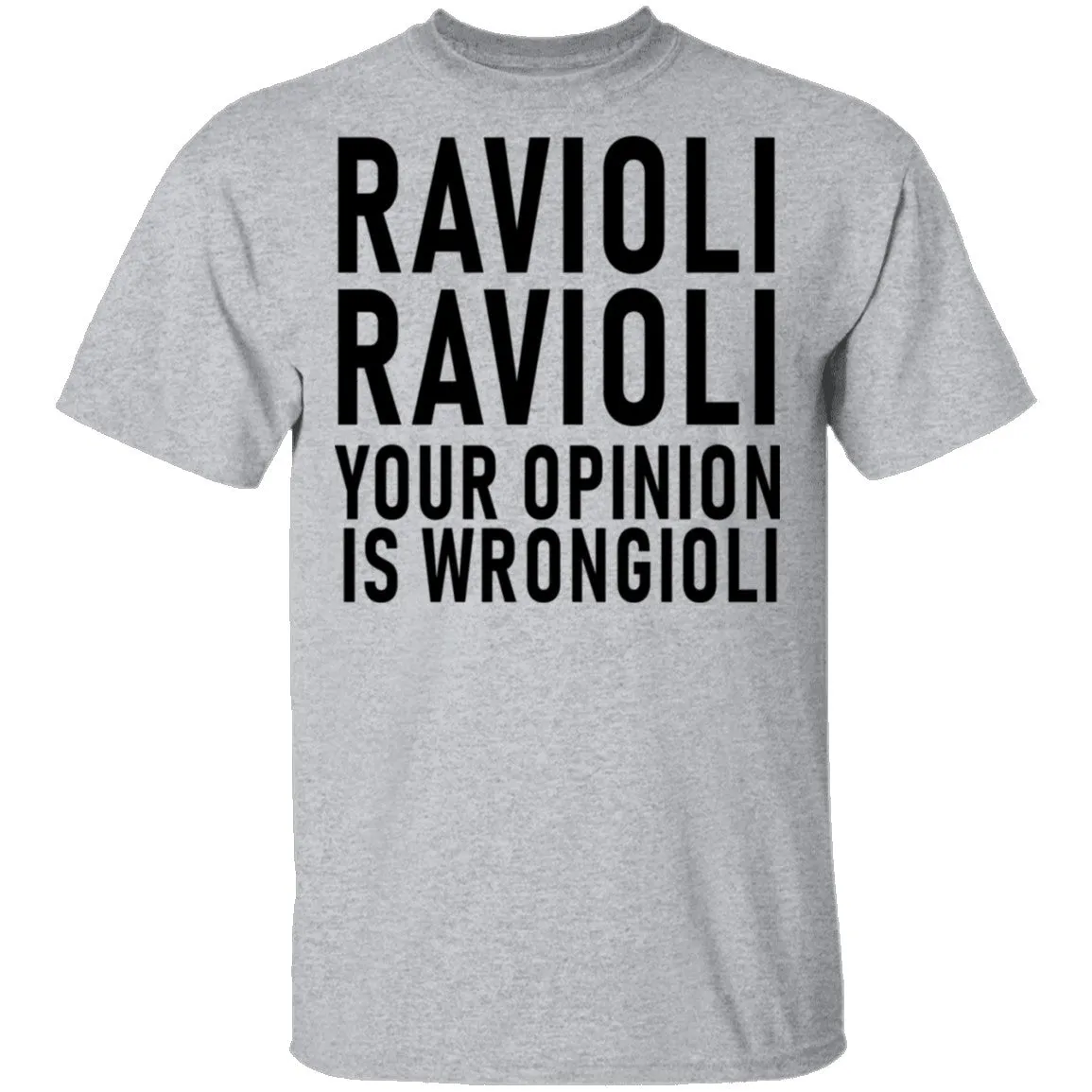 Ravioli Ravioli Your Opinion Is Wrongioli T-Shirt