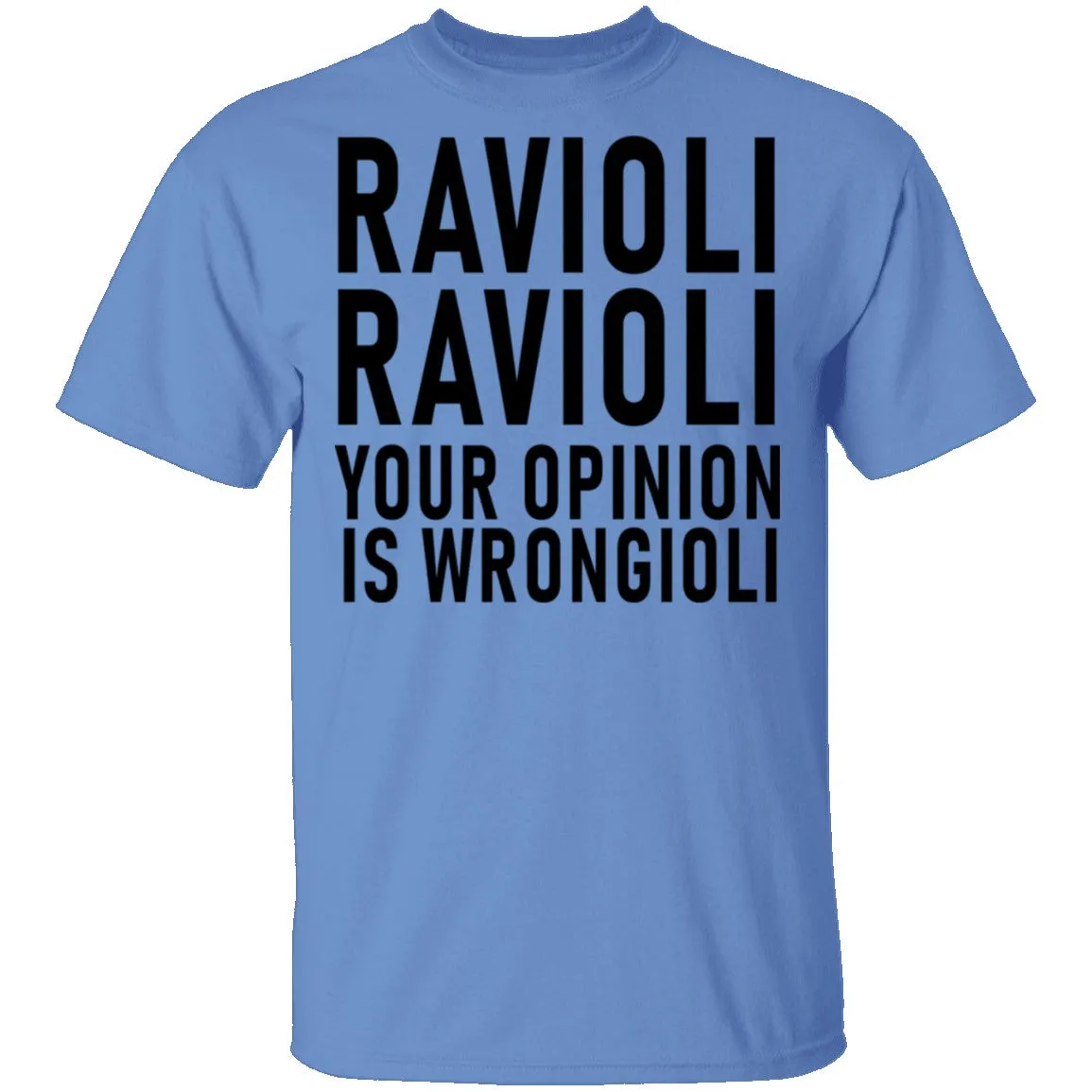 Ravioli Ravioli Your Opinion Is Wrongioli T-Shirt