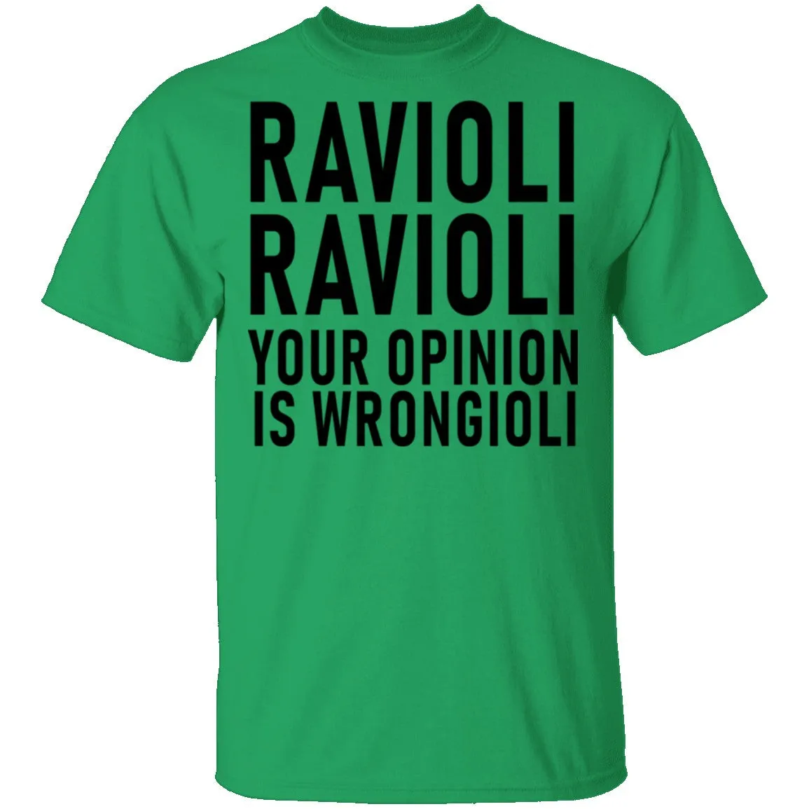Ravioli Ravioli Your Opinion Is Wrongioli T-Shirt