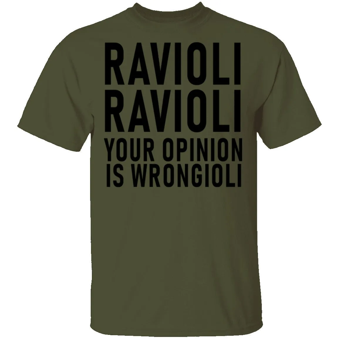 Ravioli Ravioli Your Opinion Is Wrongioli T-Shirt
