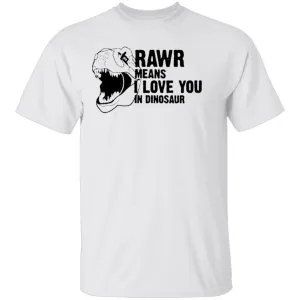 Rawr Means I Love You In Dinosaur T-Shirt