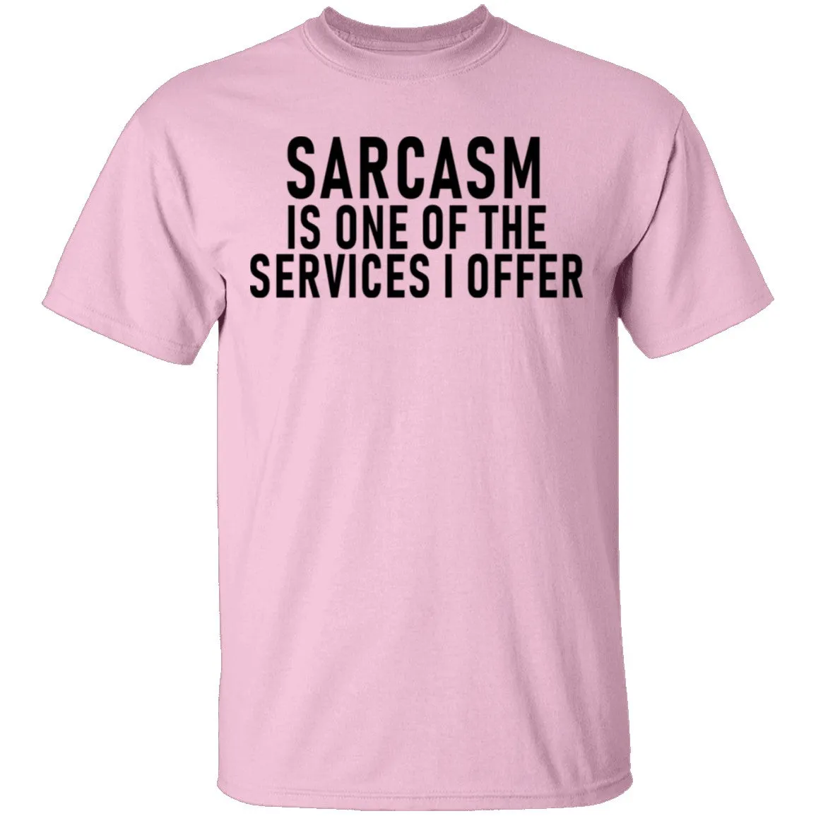 Sarcasm Is One Of The Services I Offer T-Shirt