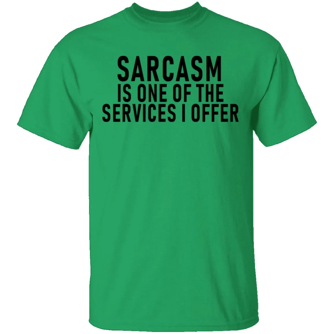 Sarcasm Is One Of The Services I Offer T-Shirt