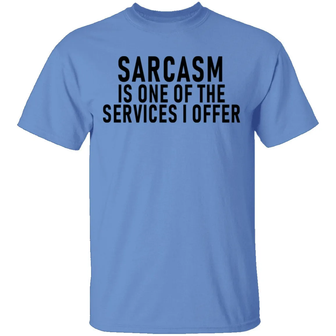 Sarcasm Is One Of The Services I Offer T-Shirt