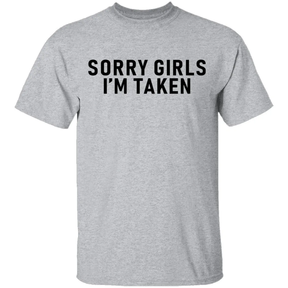 Sorry Girls I'm Taken T-Shirt