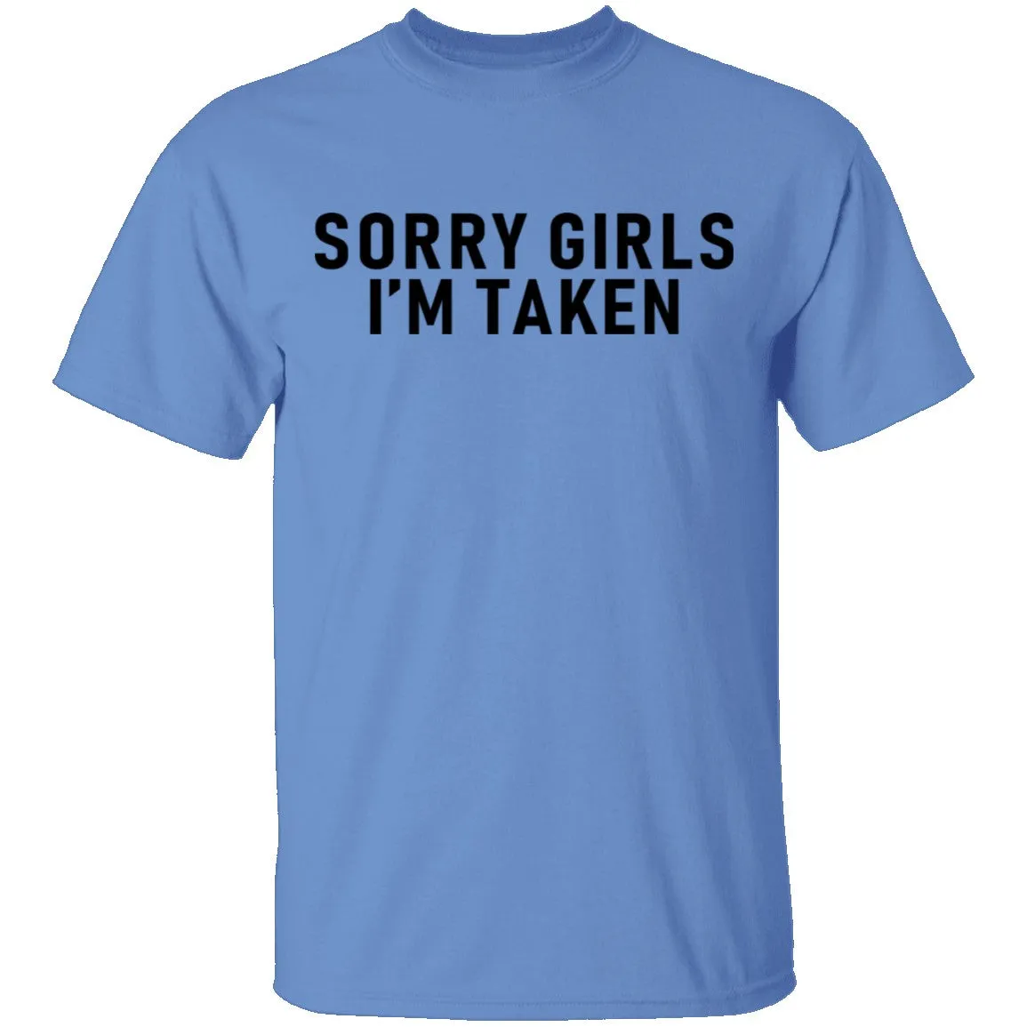 Sorry Girls I'm Taken T-Shirt