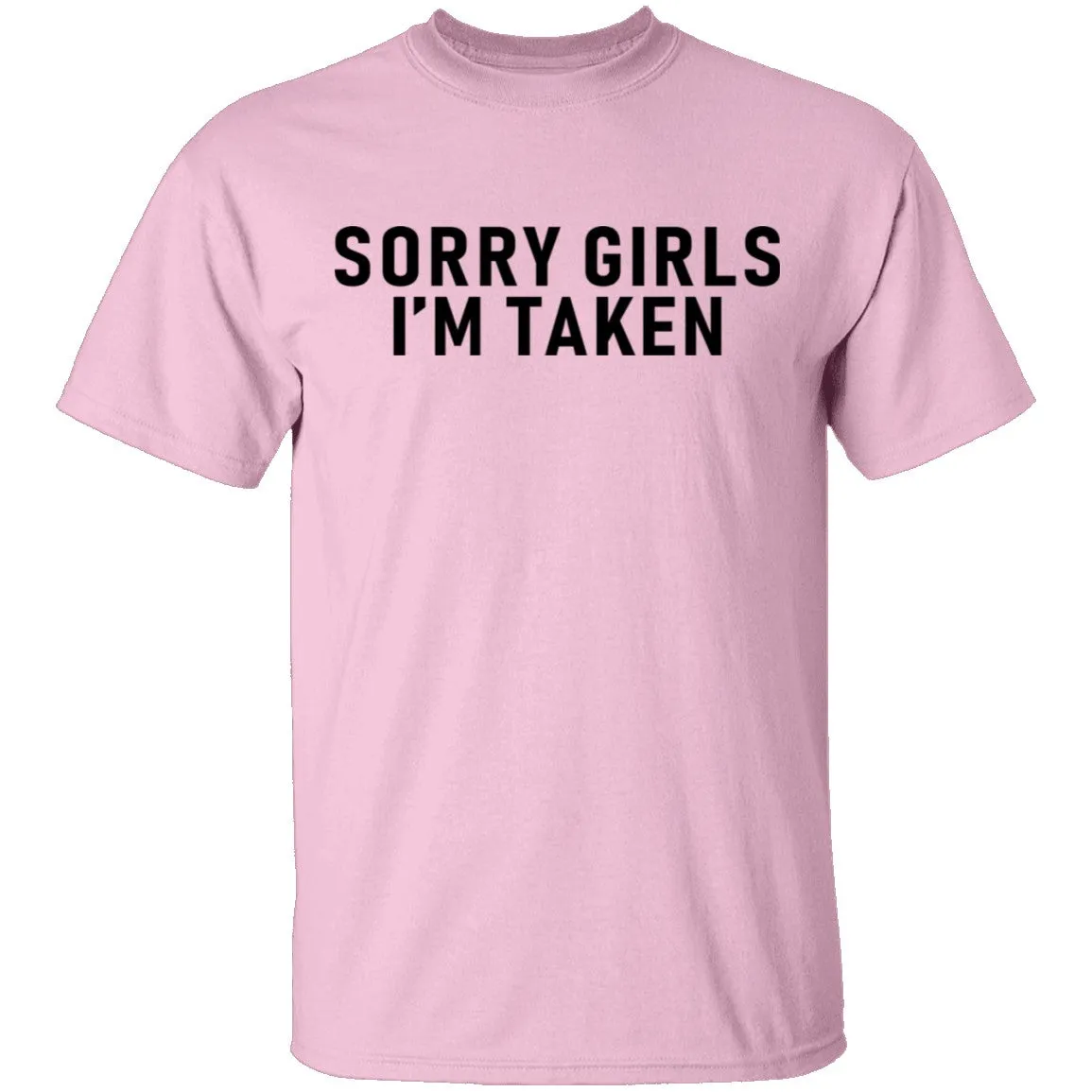 Sorry Girls I'm Taken T-Shirt