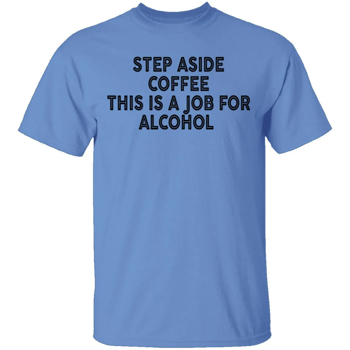 Step Aside Coffee This Is A Job For Alcohol T-Shirt