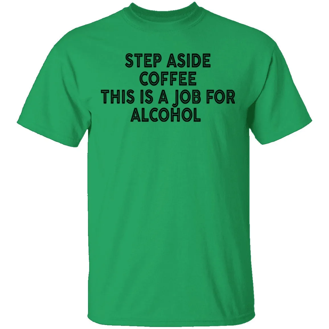Step Aside Coffee This Is A Job For Alcohol T-Shirt