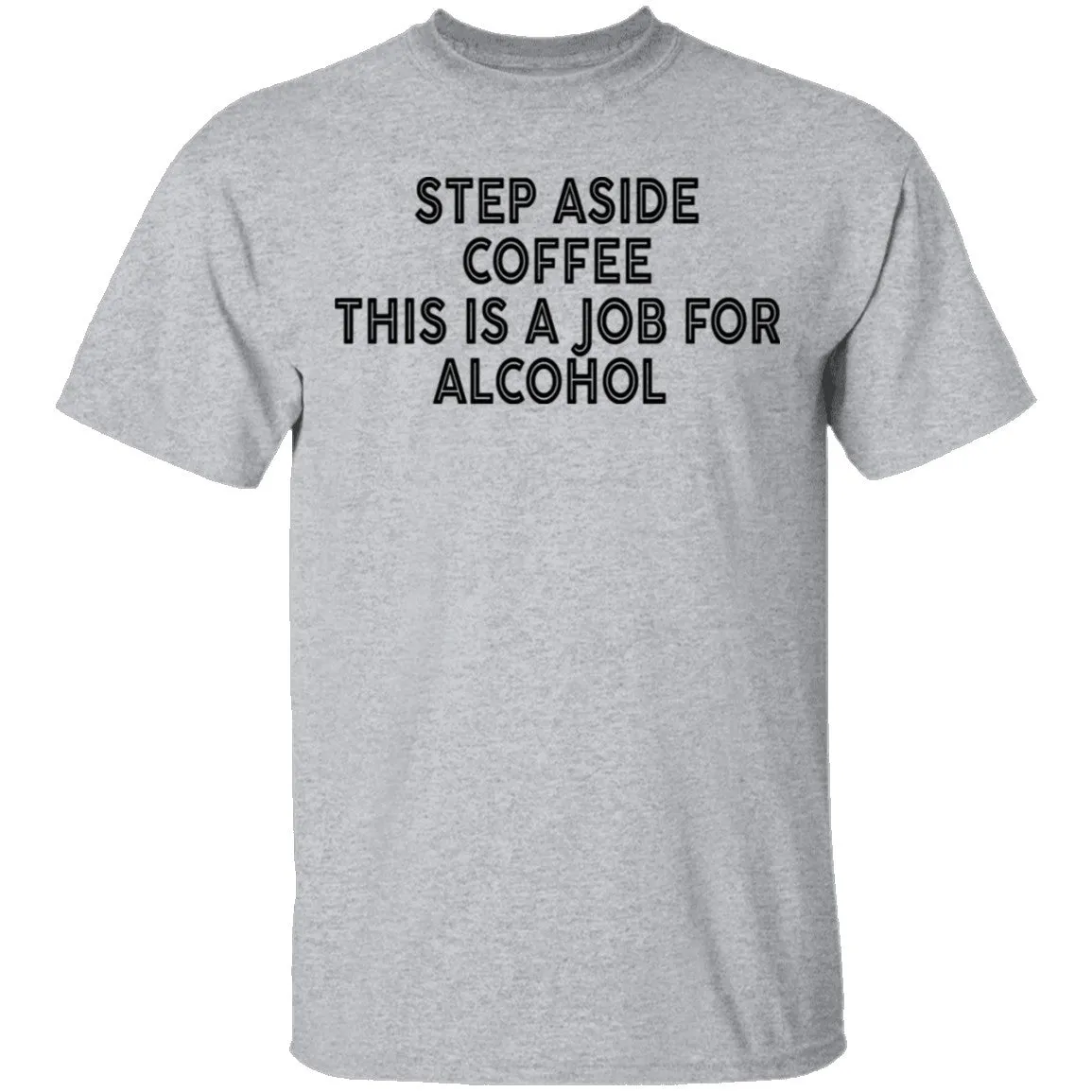 Step Aside Coffee This Is A Job For Alcohol T-Shirt