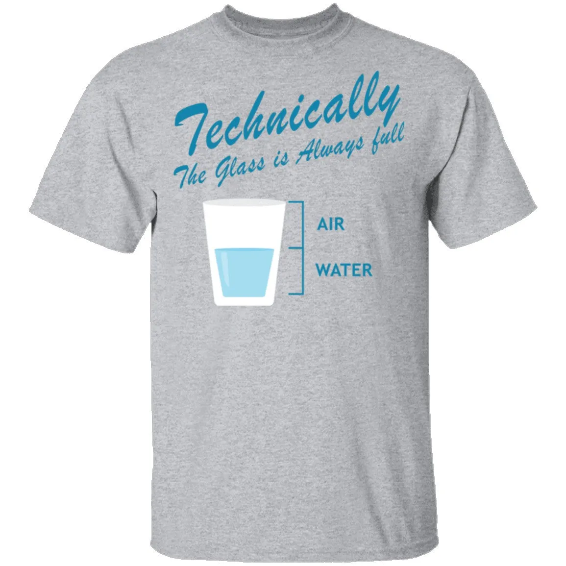 Technically The Glass Is Always Full T-Shirt