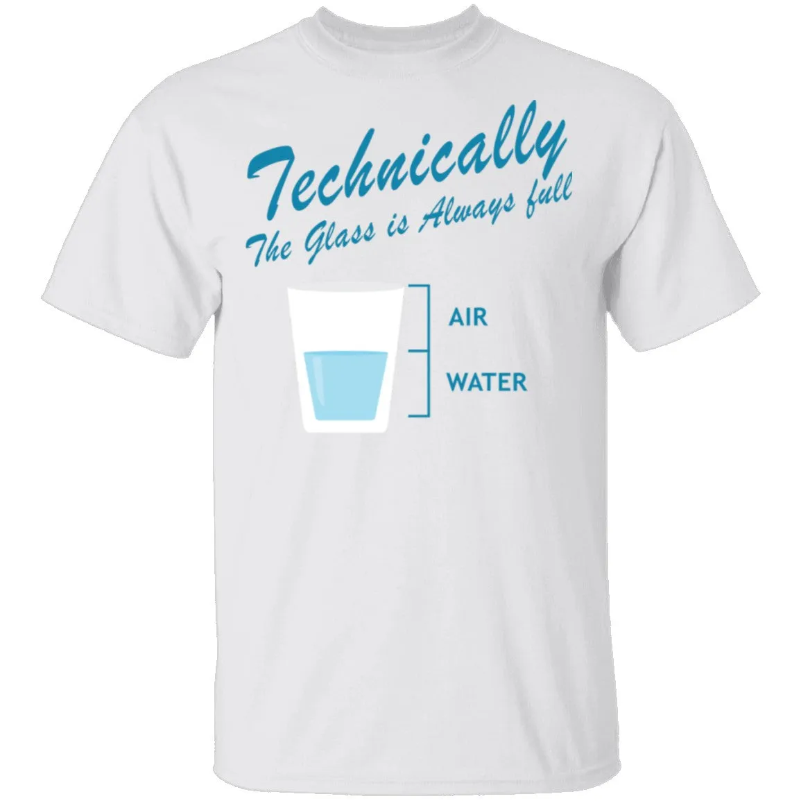 Technically The Glass Is Always Full T-Shirt