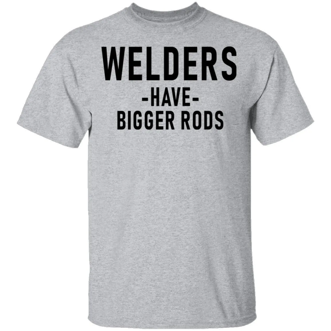 Welders Have Bigger Rods T-Shirt