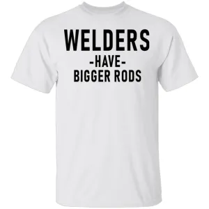 Welders Have Bigger Rods T-Shirt