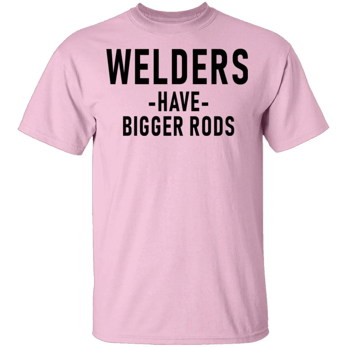 Welders Have Bigger Rods T-Shirt