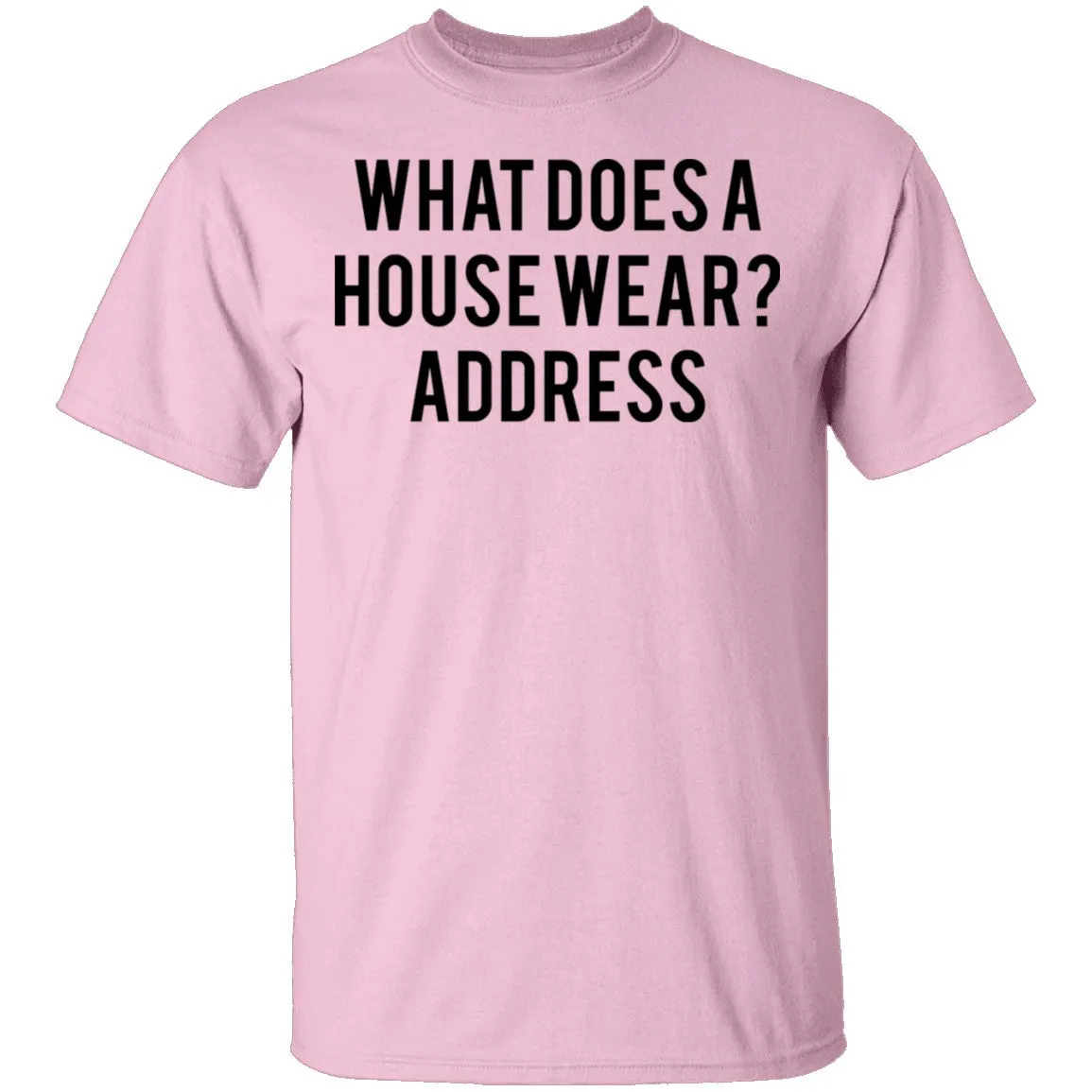 What Does a House Wear Joke T-Shirt