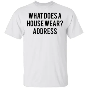 What Does a House Wear Joke T-Shirt