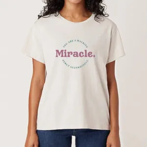 You Are A Walking Miracle... Manifestation Tee