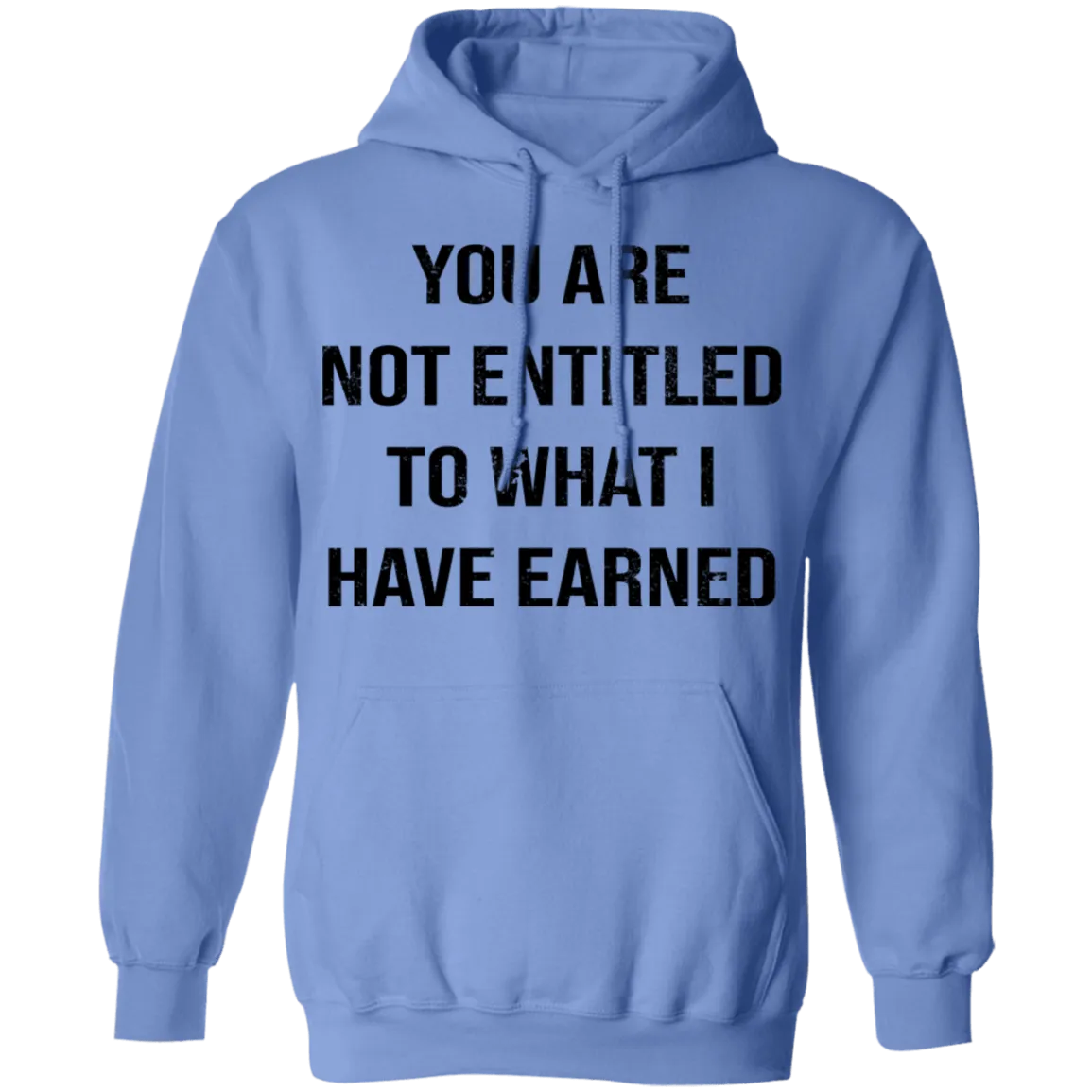 You Are Not Entitled To What I Have Earned T-Shirt
