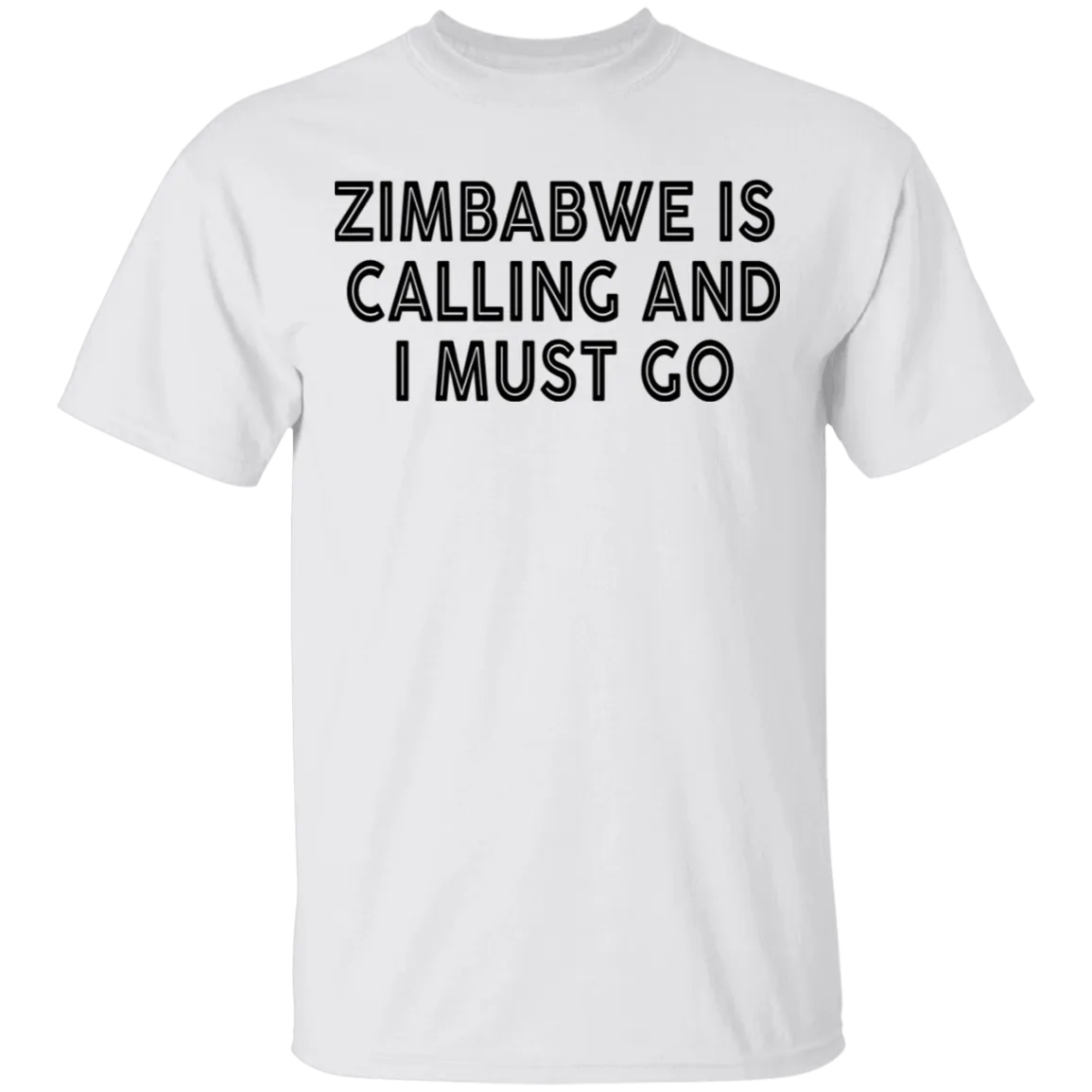 Zimbabwe Is Calling And I Must Go T-Shirt